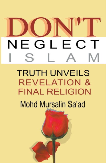 Cover for Mohd Mursalin Saad · Don't Neglect Islam, Truth Unveils Revelation &amp; Final Religion (Paperback Book) (2022)