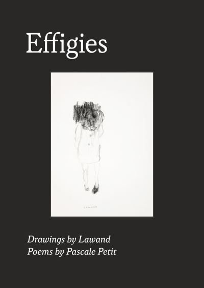 Cover for Pascale Petit · Effigies: Drawings by Lawand Poems by Pascale Petit 2013 (Paperback Book) (2017)