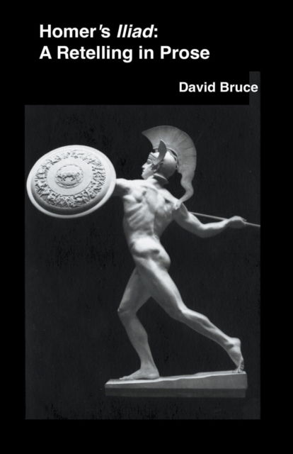 Cover for David Bruce · Homer's Iliad: A Retelling in Prose (Pocketbok) (2022)