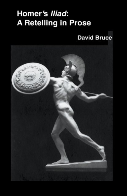 Cover for David Bruce · Homer's Iliad: A Retelling in Prose (Paperback Book) (2022)