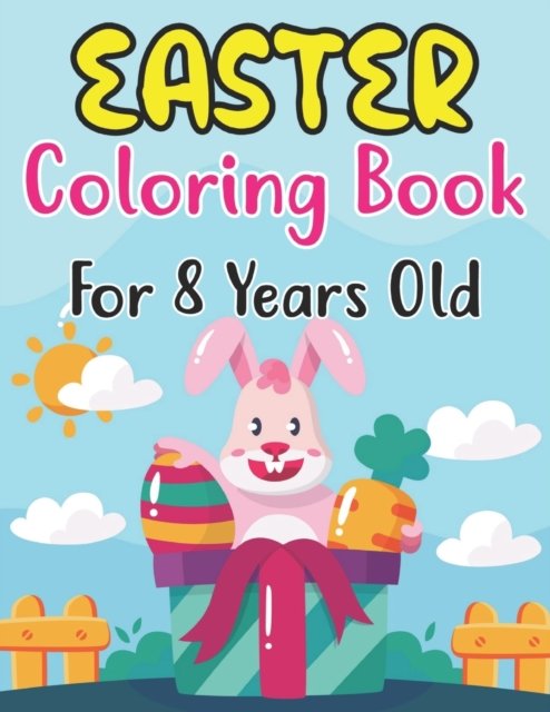 Cover for Anjuman Publishing · Easter Coloring Book For Kids Ages 8: Easter Eggs, Bunnies, Spring Flowers and More For Kids Ages 8 (Paperback Book) (2022)