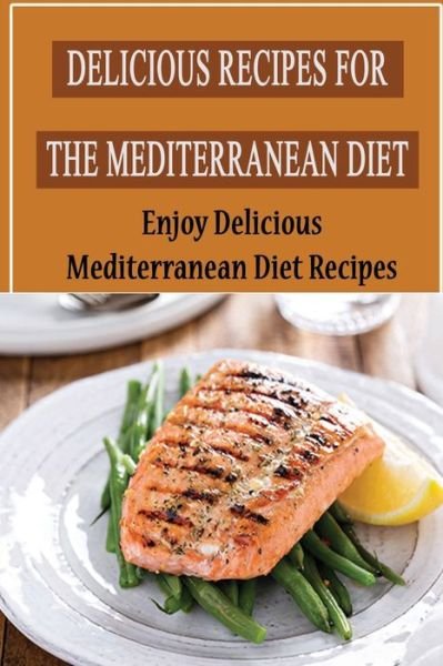 Cover for Amazon Digital Services LLC - KDP Print US · Delicious Recipes For The Mediterranean Diet (Paperback Book) (2022)