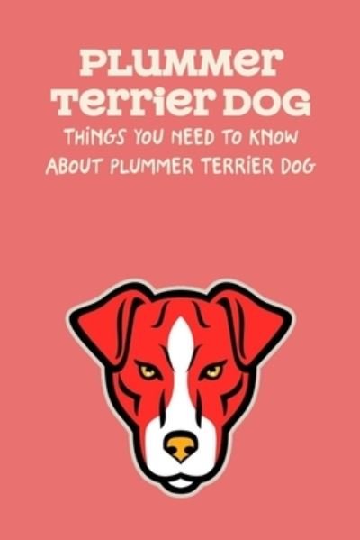 Cover for Lankford Marcus · Plummer Terrier Dog: Things You Need to Know About Plummer Terrier Dog: Learn Everything About Plummer Terrier Dog (Pocketbok) (2021)
