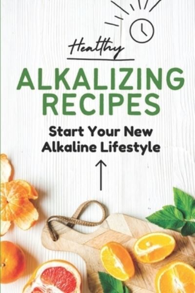 Cover for Edelmira Brockington · Healthy Alkalizing Recipes (Paperback Book) (2021)