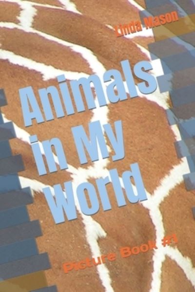 Cover for Linda C Mason · Animals in My World: Picture Book #1 (Taschenbuch) (2021)