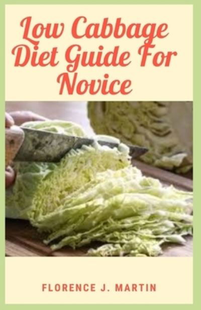 Cover for Florence J Martin · Low Cabbage Diet Guide For Novice: Cabbage is low in calories and high in fiber (Taschenbuch) (2021)