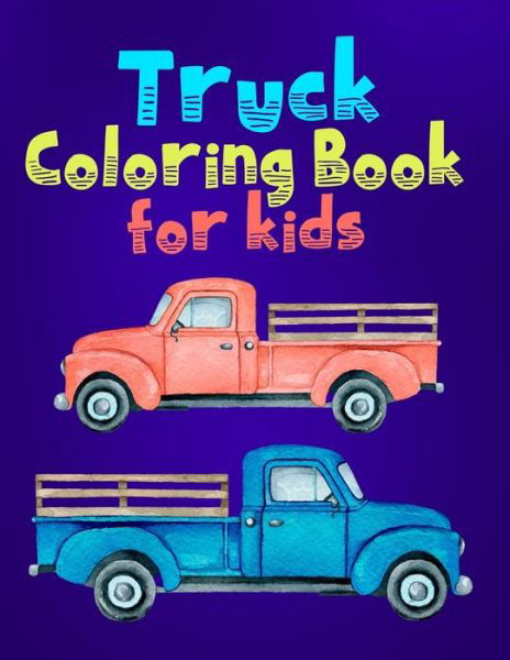 Truck Coloring Book For Kids: A Good Coloring Book And Amazing Gift Ideas For Toddlers, Preschoolers, Boys, Girls & Kids - Aayat Publication - Livros - Independently Published - 9798575488460 - 2 de dezembro de 2020