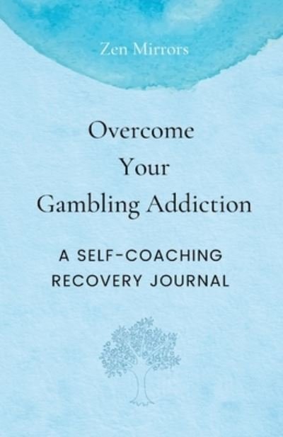 Cover for Zen Mirrors · Overcome Your Gambling Addiction: A Self-Coaching Recovery Journal (Taschenbuch) (2020)