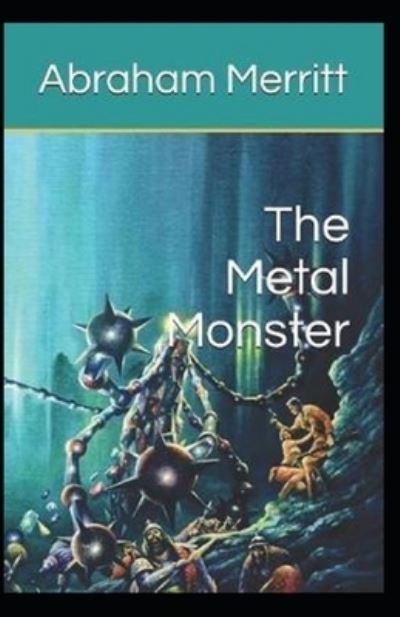 Cover for Abraham Merritt · The Metal Monster Annotated (Paperback Book) (2021)