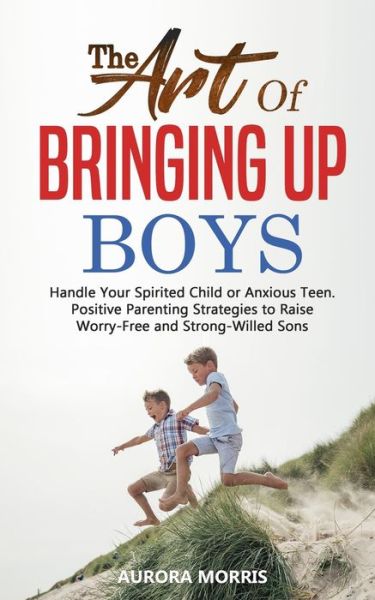 Cover for Aurora Morris · The Art of Bringing Up Boys (Paperback Book) (2020)