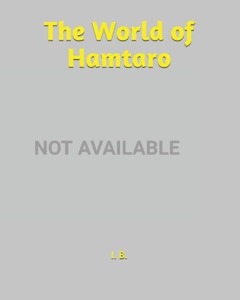 The World of Hamtaro - I B - Bücher - Independently Published - 9798605149460 - 27. Januar 2020