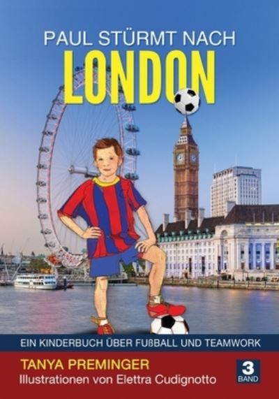 Cover for Tanya Preminger · Paul sturmt nach London: Ein Kinderbuch uber Fussball und Teamwork - Paul Will Wie Messi Sein (Paperback Book) (2020)