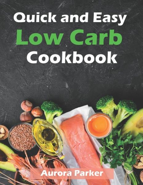 Cover for Aurora Parker · Quick and Easy Low Carb Cookbook (Paperback Book) (2020)