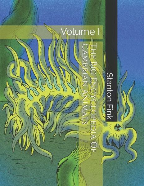 The Big Encyclopedia Of Cambrian Animals - Stanton Fordice Fink V - Böcker - Independently Published - 9798625866460 - 13 mars 2020