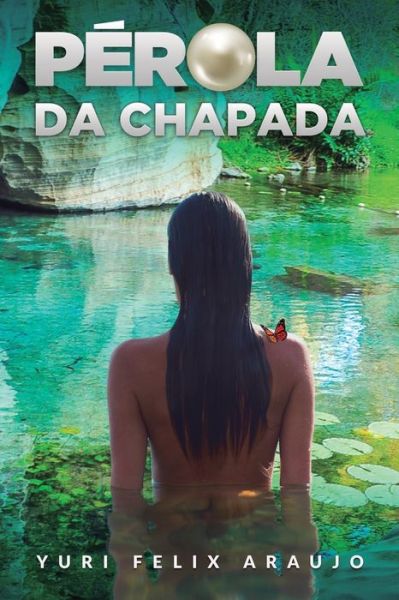 Perola da Chapada - Yuri Felix Araujo - Książki - Independently Published - 9798640575460 - 27 kwietnia 2020