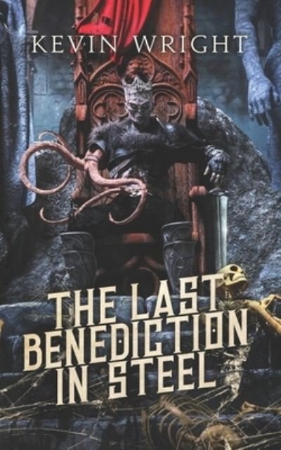 The Last Benediction in Steel - Kevin Wright - Books - Independently Published - 9798646809460 - May 18, 2020