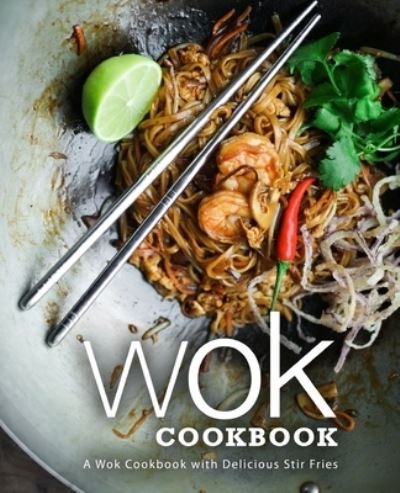 Cover for Booksumo Press · Wok Cookbook: A Wok Cookbook with Delicious Stir Fries (Paperback Book) (2020)
