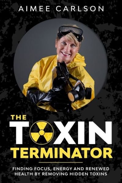 Aimee Carlson · The Toxin Terminator (Paperback Bog) (2020)