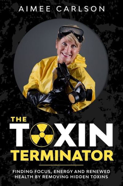 Aimee Carlson · The Toxin Terminator (Paperback Book) (2020)