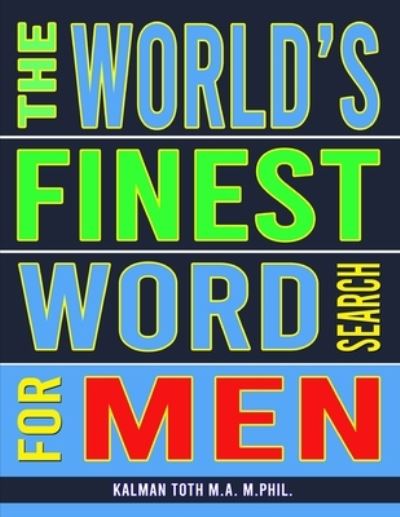 The World's Finest Word Search For Men - Kalman Toth M a M Phil - Livres - Independently Published - 9798668043460 - 21 juillet 2020