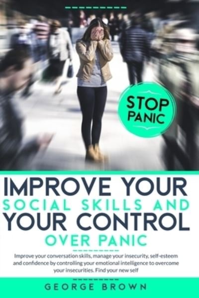 Cover for George Brown · Improve Your Social Skills and Your Control Over Panic (Taschenbuch) (2020)