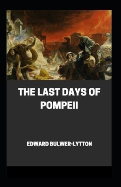 Cover for Edward Bulwer Lytton Lytton · The Last Days of Pompeii Annotated (Paperback Book) (2020)