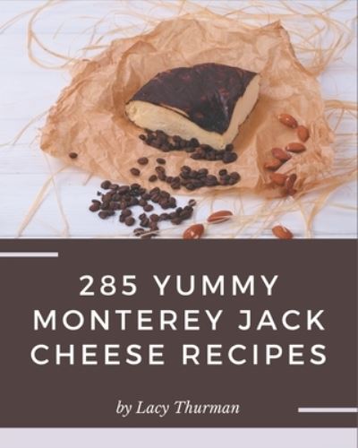 Cover for Lacy Thurman · 285 Yummy Monterey Jack Cheese Recipes (Paperback Book) (2020)