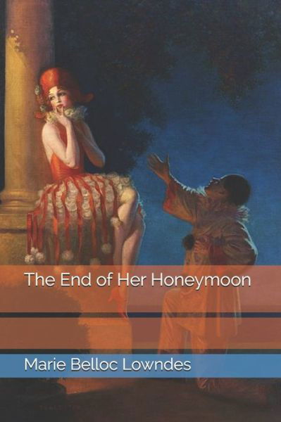 The End of Her Honeymoon - Marie Belloc Lowndes - Books - Independently Published - 9798690905460 - February 26, 2021