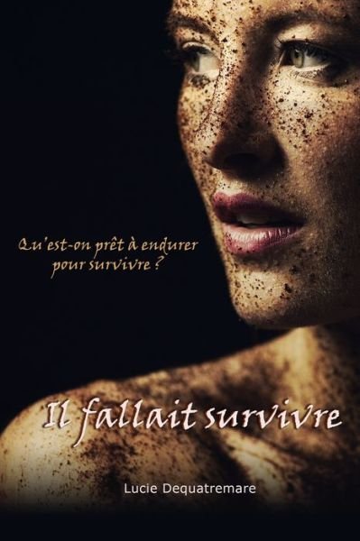 Cover for Dequatremare Lucie Dequatremare · Il fallait survivre: Qu'est-on pret a endurer pour survivre ? (Paperback Book) (2021)