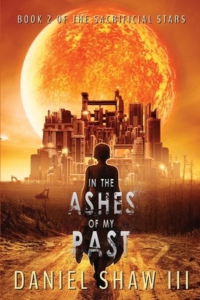 Cover for Daniel Shaw · In the Ashes of My Past: Book 2 of Sacrifical Stars - The Sacrificial Stars (Paperback Book) (2021)