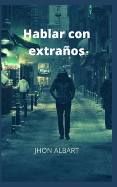 Cover for Jhon Albart · Hablar con extranos (Pocketbok) (2021)