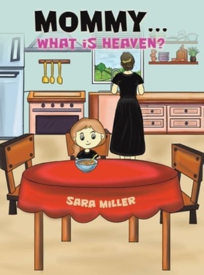 Cover for Sara Miller · Mommy…What is Heaven? (Hardcover Book) (2024)