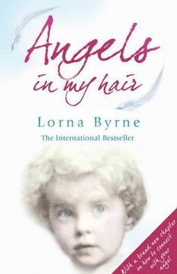 Angels in My Hair: 15th Anniversary Edition of the International Bestseller - Lorna Byrne - Kirjat - Cornerstone - 9780099551461 - torstai 9. syyskuuta 2010