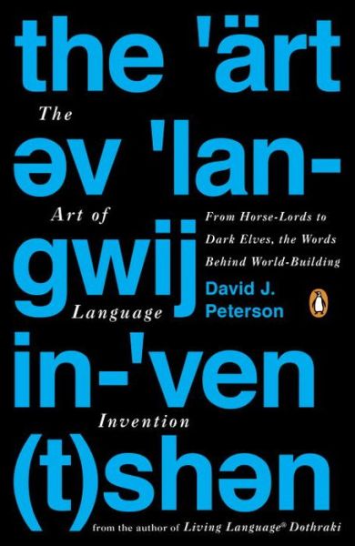 Cover for David J. Peterson · The Art of Language Invention: From Horse-Lords to Dark Elves to Sand Worms, the Words Behind World-Building (Taschenbuch) (2015)