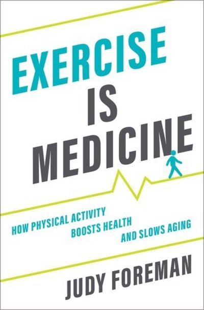 Cover for Foreman, Judy (Senior Fellow, Senior Fellow, Schuster Institute for Investigative Journalism at Brandeis) · Exercise is Medicine: How Physical Activity Boosts Health and Slows Aging (Hardcover Book) (2020)