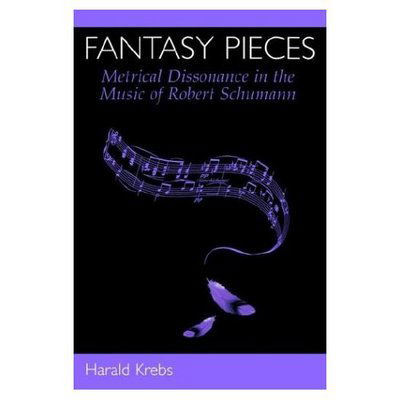 Cover for Krebs, Harald (Professor of Music, Professor of Music, University of Victoria, Canada) · Fantasy Pieces: Metrical Dissonance in the Music of Robert Schumann (Paperback Book) (2003)