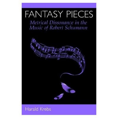 Cover for Krebs, Harald (Professor of Music, Professor of Music, University of Victoria, Canada) · Fantasy Pieces: Metrical Dissonance in the Music of Robert Schumann (Taschenbuch) (2003)