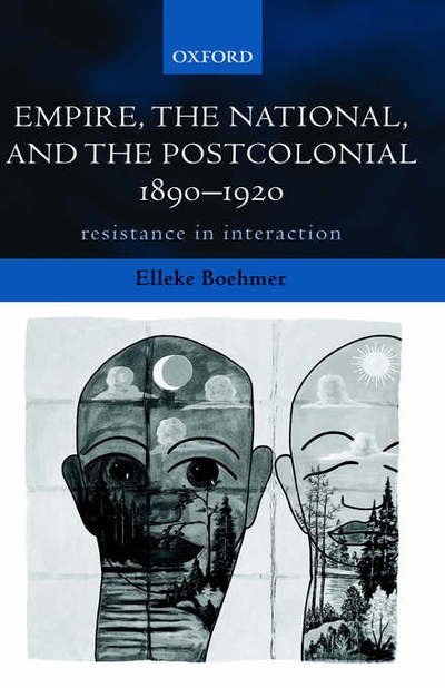 Cover for Boehmer, Elleke (, Elleke Boehmer is Hildred Carlile Professor of English, Royal Holloway, University of London) · Empire, the National, and the Postcolonial, 1890-1920: Resistance in Interaction (Hardcover Book) (2002)