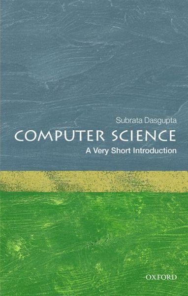 Cover for Dasgupta, Subrata (Computer Science Trust Fund Eminent Scholar Endowed Chair) · Computer Science: A Very Short Introduction - Very Short Introductions (Taschenbuch) (2016)