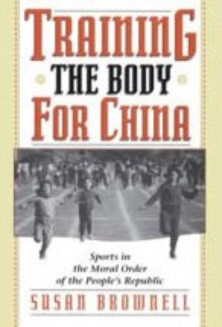 Cover for Susan Brownell · Training the Body for China: Sports in the Moral Order of the People's Republic (Hardcover Book) (1995)