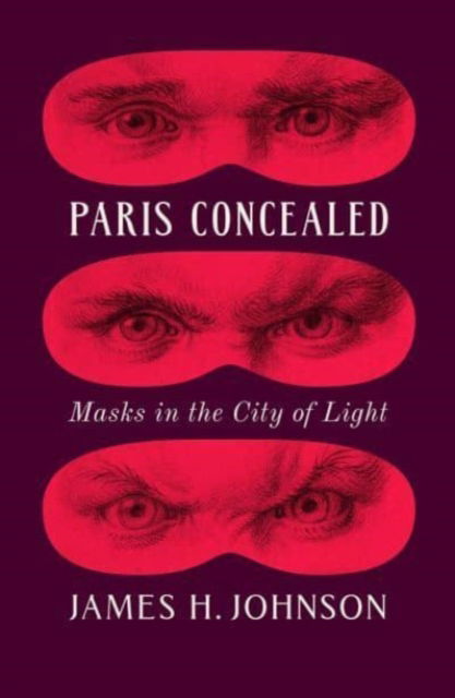 Cover for James H. Johnson · Paris Concealed: Masks in the City of Light (Hardcover Book) (2025)
