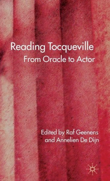 Cover for Raf Geenens · Reading Tocqueville: From Oracle to Actor (Innbunden bok) (2007)