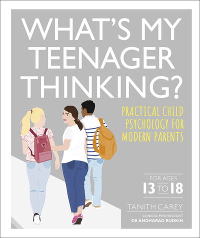 Cover for Tanith Carey · What's My Teenager Thinking?: Practical child psychology for modern parents (Paperback Book) (2020)