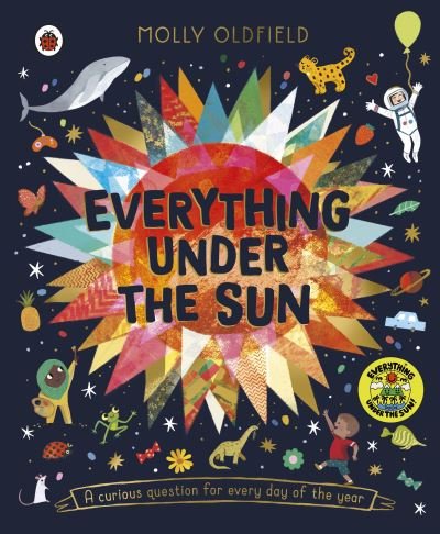 Cover for Molly Oldfield · Everything Under the Sun: a curious question for every day of the year (Hardcover bog) (2021)