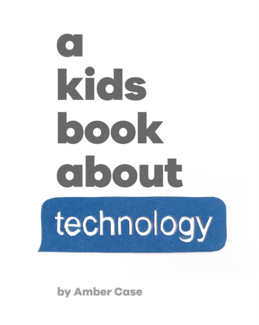 A Kids Book About Technology - A Kids Book - Amber Case - Books - Dorling Kindersley Ltd - 9780241743461 - April 10, 2025