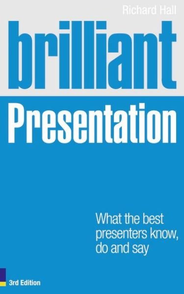 Cover for Richard Hall · Brilliant Presentation: What the best presenters know, do and say - Brilliant Business (Pocketbok) (2011)