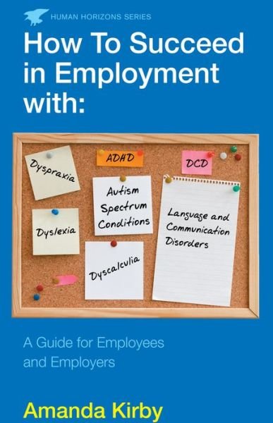 How to Succeed in Employment with Specific Learning Difficulties: A Guide for Employees and Employers - Amanda Kirby - Bøger - Profile Books Ltd - 9780285642461 - 1. marts 2014