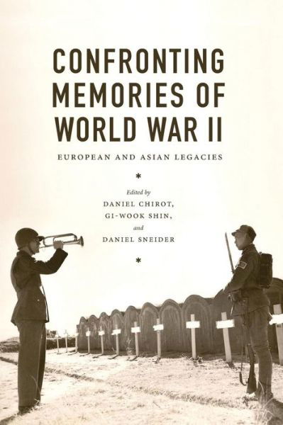 Confronting Memories of World War II: European and Asian Legacies - Confronting Memories of World War II - Daniel Chirot - Bücher - University of Washington Press - 9780295993461 - 1. April 2014