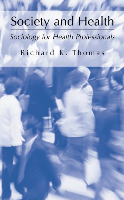 Cover for Richard K. Thomas · Society and Health: Sociology for Health Professionals (Hardcover Book) (2003)