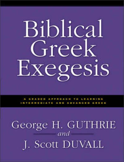 Cover for George H. Guthrie · Biblical Greek Exegesis: A Graded Approach to Learning Intermediate and Advanced Greek (Taschenbuch) (1998)
